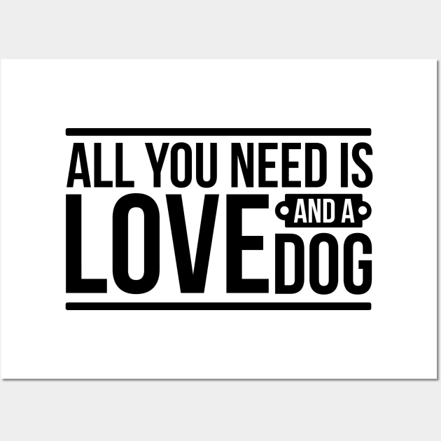 All you need is love and a dog - funny dog quotes Wall Art by podartist